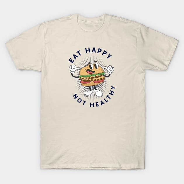 Eat Happy Not Healthy T-Shirt by Photomisak72
